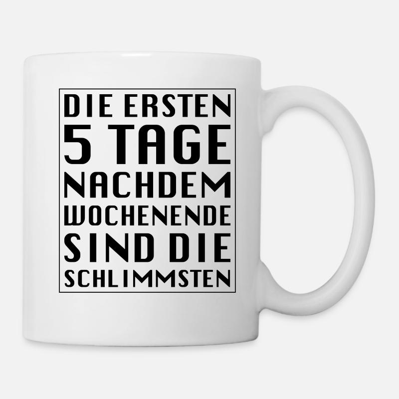 Die ersten 5 Tage nachdem Wochenende - Tasse - Weiß