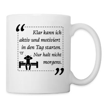 Klar kann ich aktiv und motiviert in den Tag start - Tasse - Weiß - Rechts
