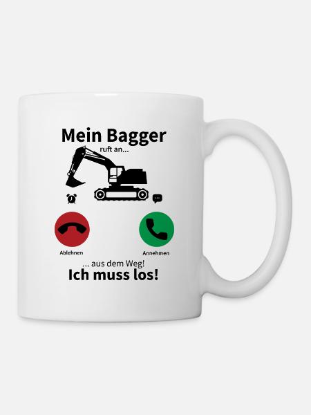 Mein bagger ruft an und ich muss gehen - Tasse - Weiß