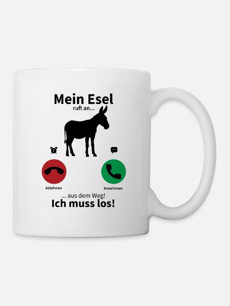 Mein Esel ruft an, ich muss los! - Tasse - Weiß