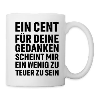 Ein Cent für deine Gedanken scheint mir ein wenig - Tasse - Weiß - Rechts