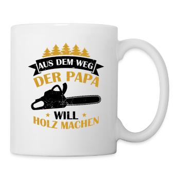 Aus Dem Weg Der Papa Will Holz Machen Förster Wald - Tasse - Weiß - Rechts