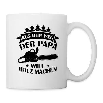 Aus Dem Weg Der Papa Will Holz Machen Förster Wald - Tasse - Weiß - Rechts