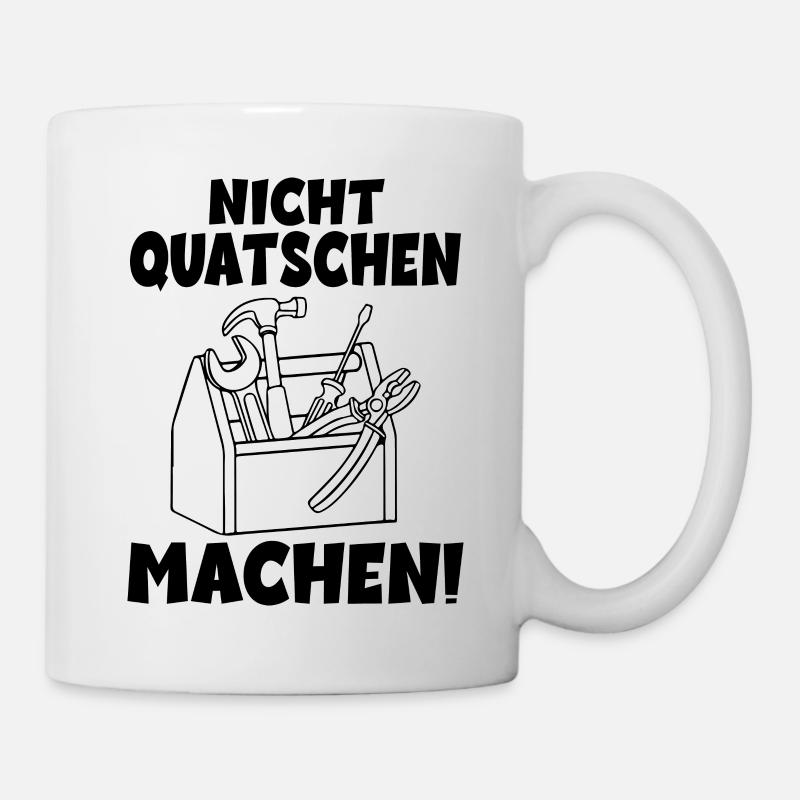 Nicht quatschen Machen Handwerker - Tasse - Weiß