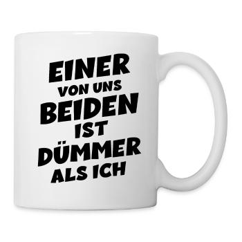 Einer von uns beiden ist dümmer als ich - Tasse - Weiß - Rechts