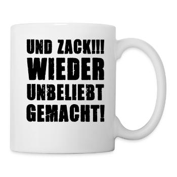 Und Zack wieder unbeliebt gemacht lustiger Spruch - Tasse - Weiß - Rechts