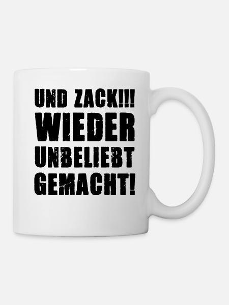 Und Zack wieder unbeliebt gemacht lustiger Spruch - Tasse - Weiß