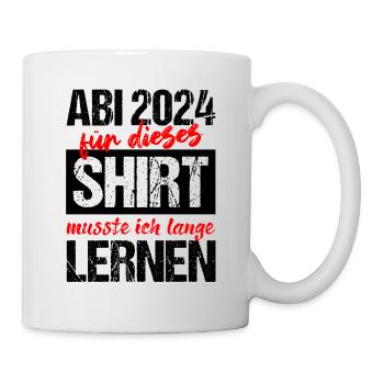 Abi 2024 Für Dieses Shirt Musste Ich Lange Lernen - Tasse - Weiß - Rechts