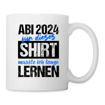 Abi 2024 Für Dieses Shirt Musste Ich Lange Lernen - Tasse - Weiß - Rechts