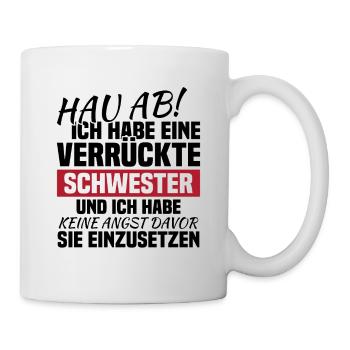 Hau ab! ich habe eine verrückte schwester - Tasse - Weiß - Rechts