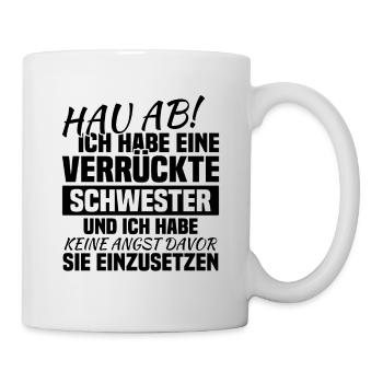 Hau ab! ich habe eine verrückte schwester - Tasse - Weiß - Rechts