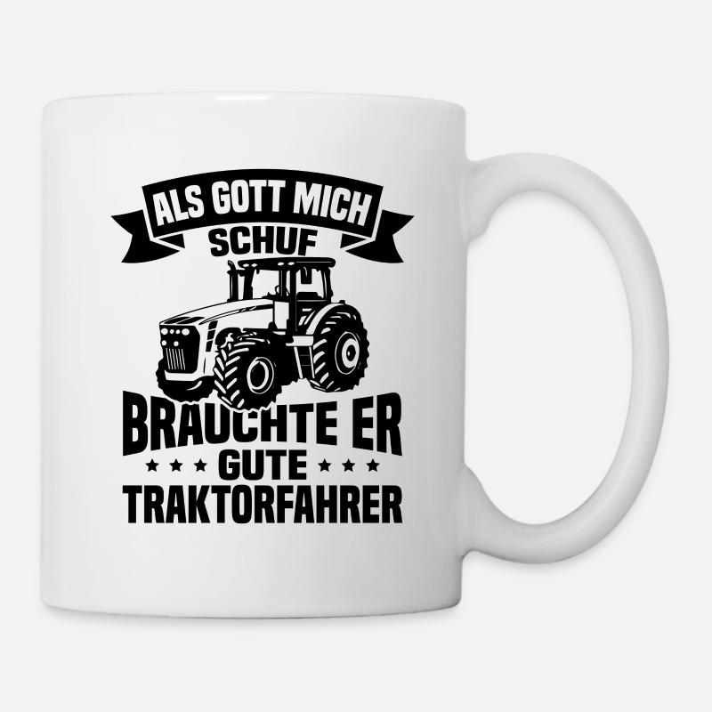 Als gott mich schuf brauchte er gute traktorfahrer - Tasse - Weiß