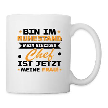Bin im ruhestand mein einziger chef ist jetzt - Tasse - Weiß - Rechts