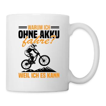 Warum ich ohne akku fahre weil ich es kann - Tasse - Weiß - Rechts