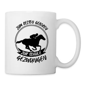 Zum reiten geboren zur schule gezwungen - Tasse - Weiß - Rechts