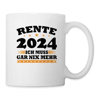 Rente 2024 Ich Muss Gar Nix Mehr - Tasse - Weiß - Rechts