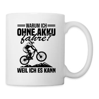 Warum ich ohne akku fahre weil ich es kann - Tasse - Weiß - Rechts