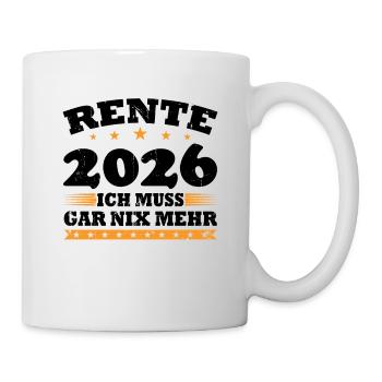 Rente 2026 Ich Muss Gar Nix Mehr - Tasse - Weiß - Rechts