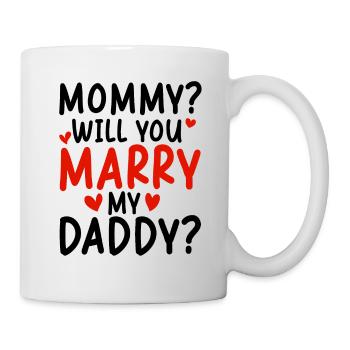 Mommy Will You Merry My Daddy - Mug - white - Right