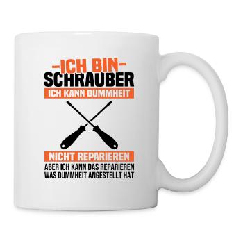 Ich bin Schrauber, ich Dummheit nicht reparieren - Tasse - Weiß - Rechts