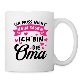 Ich Muss Nicht Nein Sagen Ich Bin Die Oma - Tasse - Weiß - Rechts