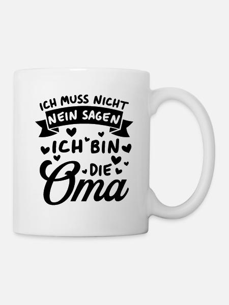 Ich Muss Nicht Nein Sagen Ich Bin Die Oma - Tasse - Weiß