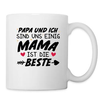 Papa Ich sind uns Einig Mama ist die Beste - Tasse - Weiß - Rechts