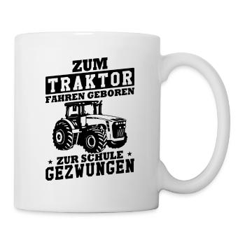 Zum Traktor fahren geboren zur Schule gezwungen - Tasse - Weiß - Rechts