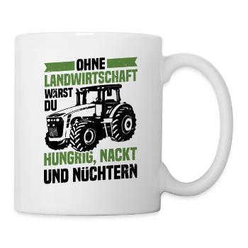 Ohne Landwirtschaft Hungrig Nackt Und Nüchtern - Tasse - Weiß - Rechts