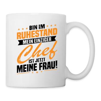Bin im ruhestand chef ist jetzt meine frau! - Tasse - Weiß - Rechts