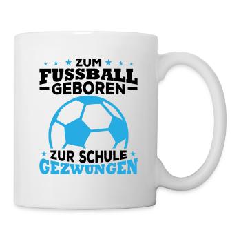 Zum fussball geboren zur schule gezwungen - Tasse - Weiß - Rechts