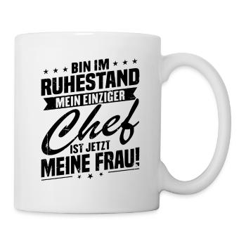 Bin im ruhestand chef ist jetzt meine frau! - Tasse - Weiß - Rechts