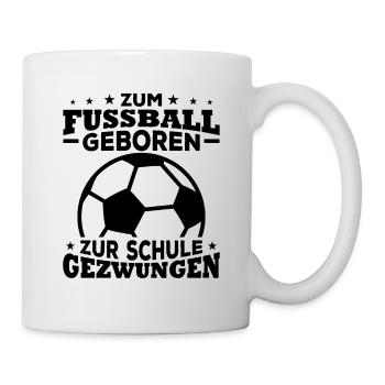 Zum fussball geboren zur schule gezwungen - Tasse - Weiß - Rechts