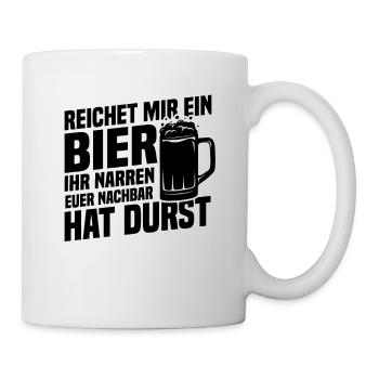 Reichet mir ein bier, Nachbar hat durst - Tasse - Weiß - Rechts