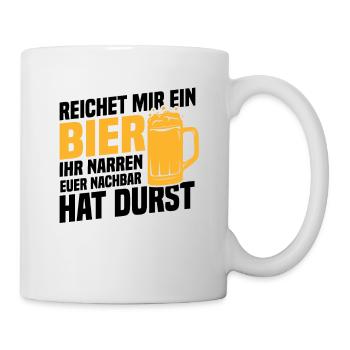 Reichet mir ein bier, Nachbar hat durst - Tasse - Weiß - Rechts
