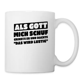 Als Gott Mich Schuf Dachte Das Wird Lustig - Tasse - Weiß - Rechts