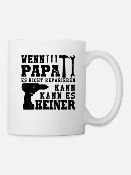 Wenn Papa es nicht reparieren kann kann es keiner - Tasse - Weiß