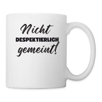 Nicht Despektierlich Gemeint - Tasse - Weiß - Rechts