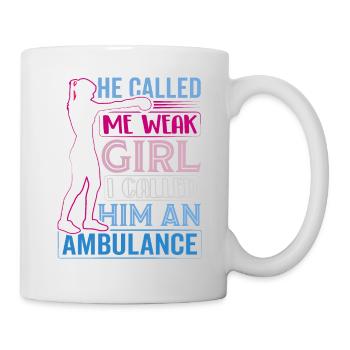 He called me weak Girl I called him an ambulance - Mug - white - Right