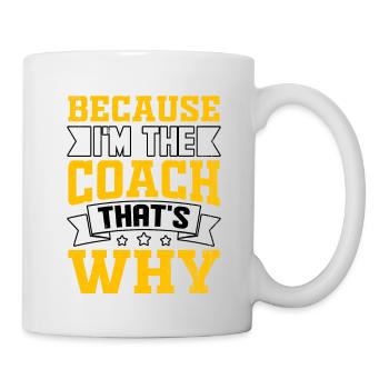 Weil ich der Coach bin, darum - Tasse - Weiß - Rechts