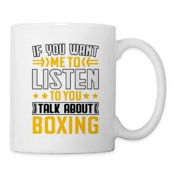 Wenn du willst, dass ich dir zuhöre, wie du über Boxen sprichst - Tasse - Weiß - Rechts