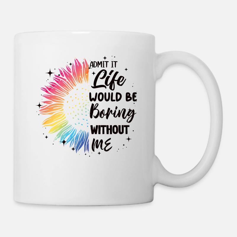 Admit it, life would be boring without me - Mug - white