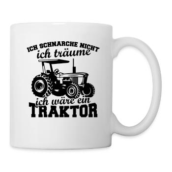 Schnarche nicht ich träume ich wäre ein trakto - Tasse - Weiß - Rechts