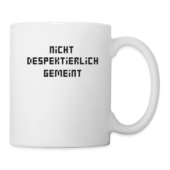 Nicht Despektierlich Gemeint - Tasse - Weiß - Rechts