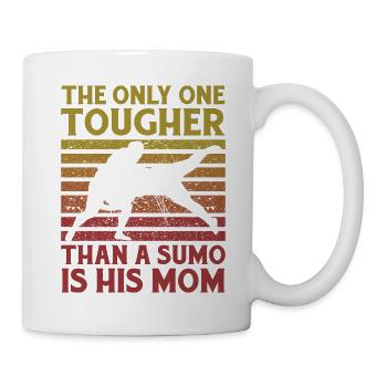 The only one tougher than a Sumo is his Mom - Mug - white - Right