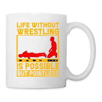 Ein Leben ohne Wrestling ist möglich, aber sinnlos - Tasse - Weiß - Rechts