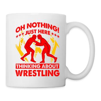 Oh nothing just here thinking about Wrestling - Tasse - Weiß - Rechts