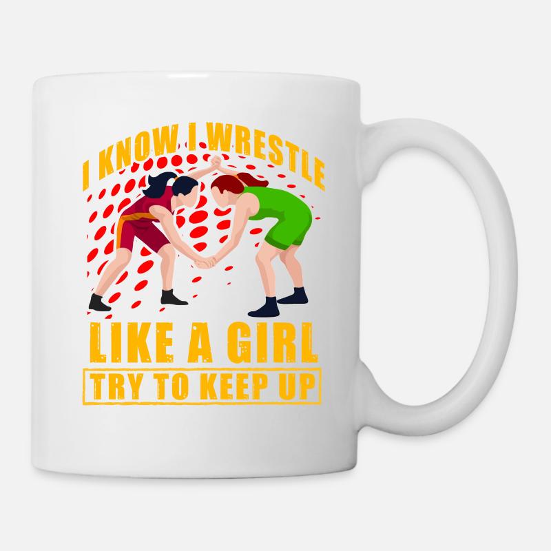 I know I wrestle like a Girl try to keep up - Tasse - Weiß