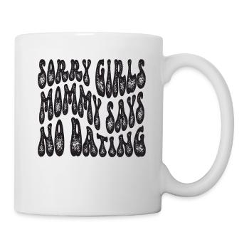 Sorry Girl Mom Says No Dating - Mug - white - Right