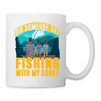 Hat jemand gesagt, dass ich mit meinen Söhnen angeln soll? - Tasse - Weiß - Rechts